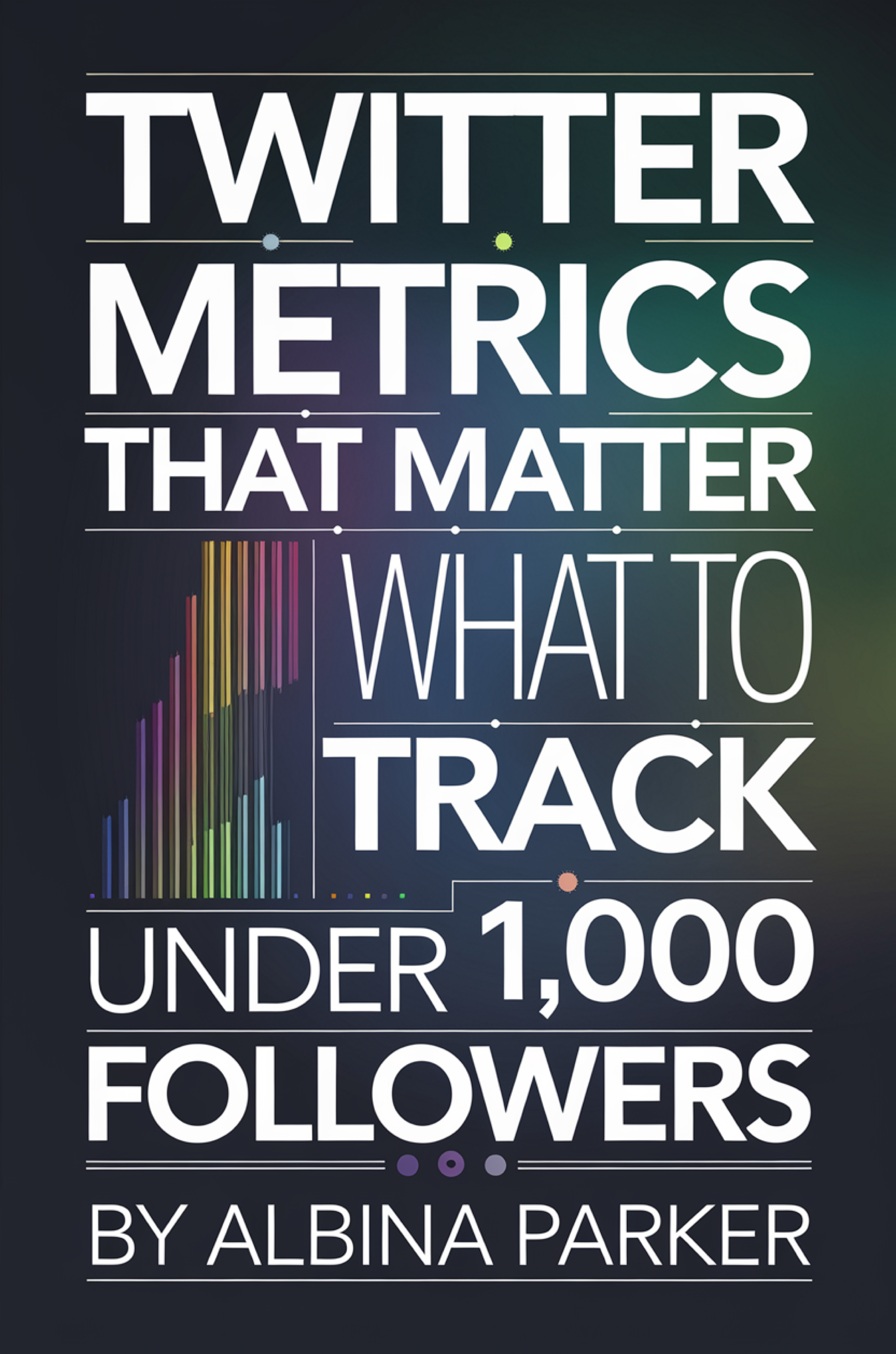 Twitter Metrics That Matter: What to Track Under 1,000 Followers