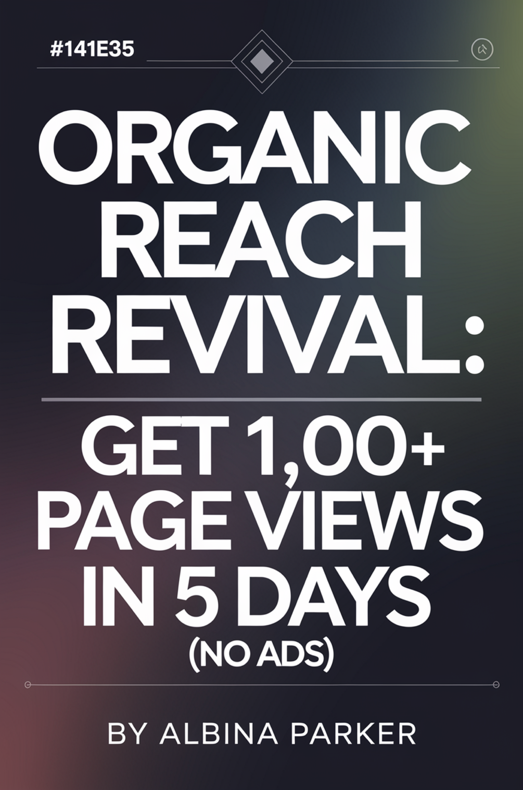 Organic Reach Revival: Get 1,000+ Page Views in 5 Days (No Ads)