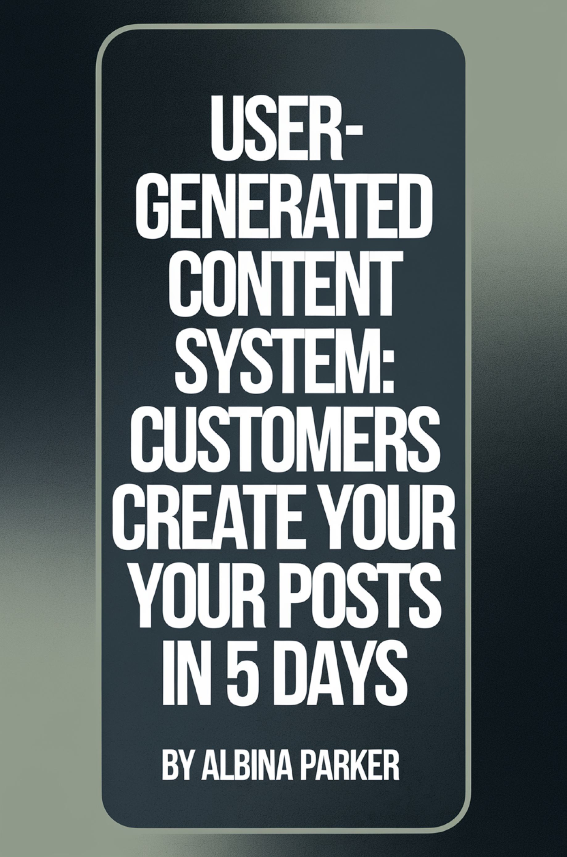 User-Generated Content System: Customers Create Your Posts in 5 Days