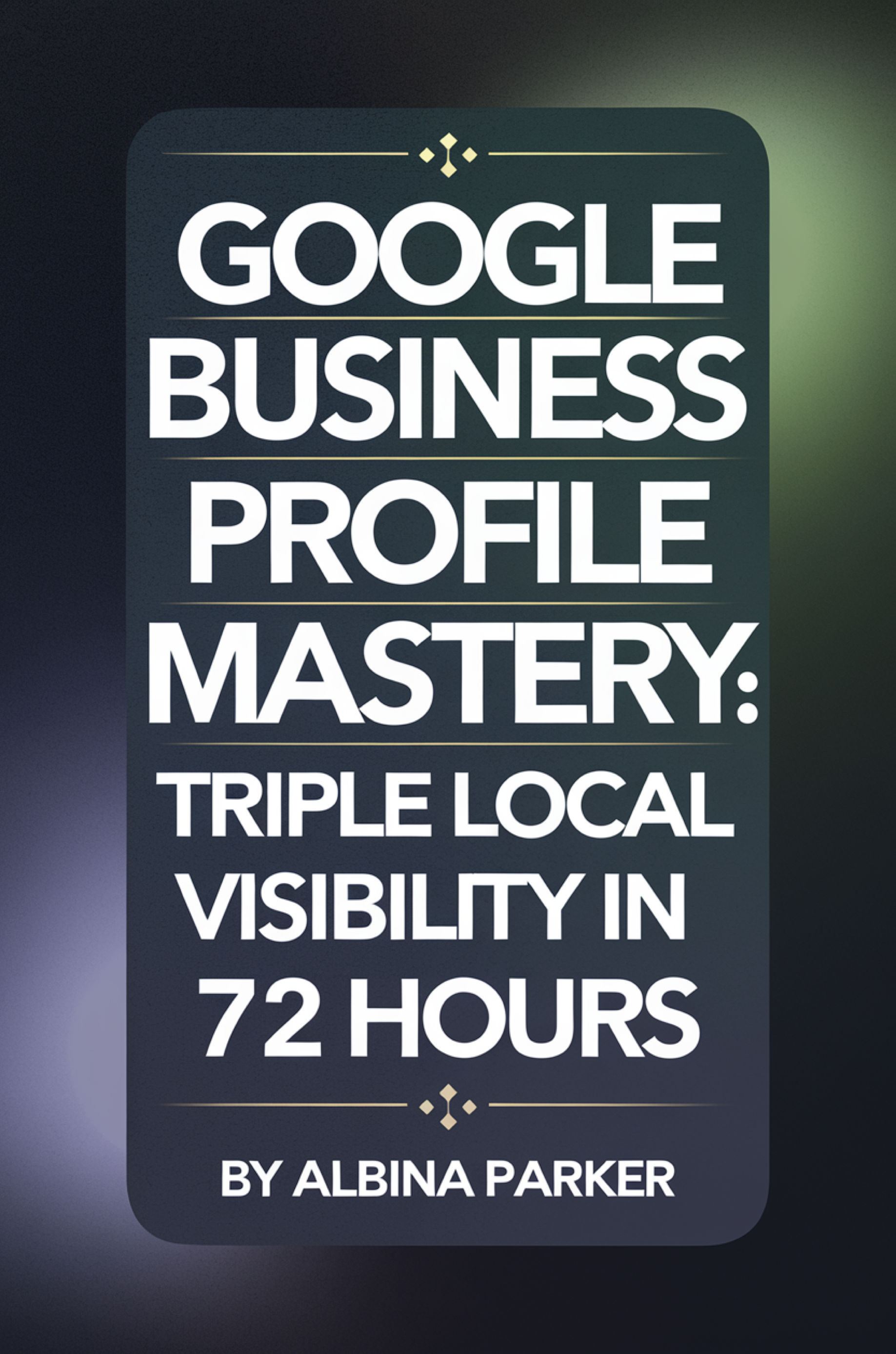 Google Business Profile Mastery: Triple Local Visibility in 72 Hours