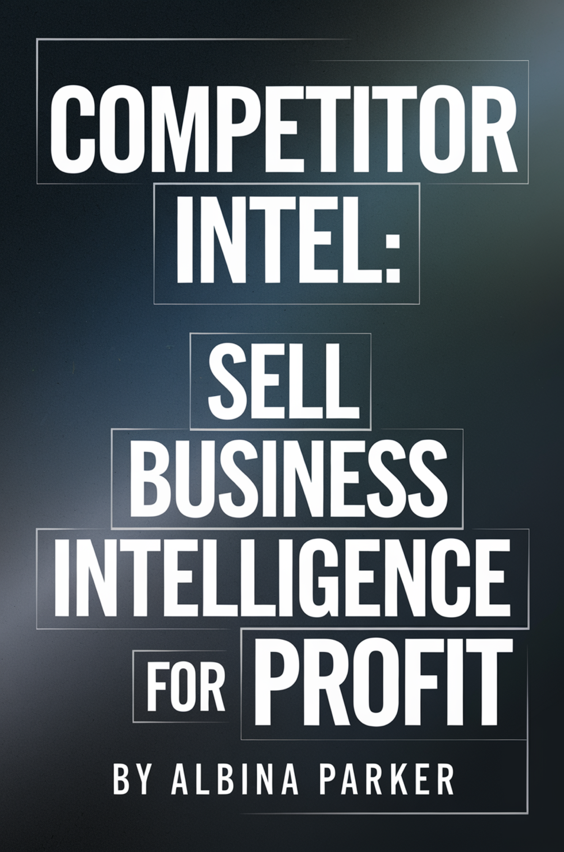 Competitor Intel: Sell Business Intelligence for Profit