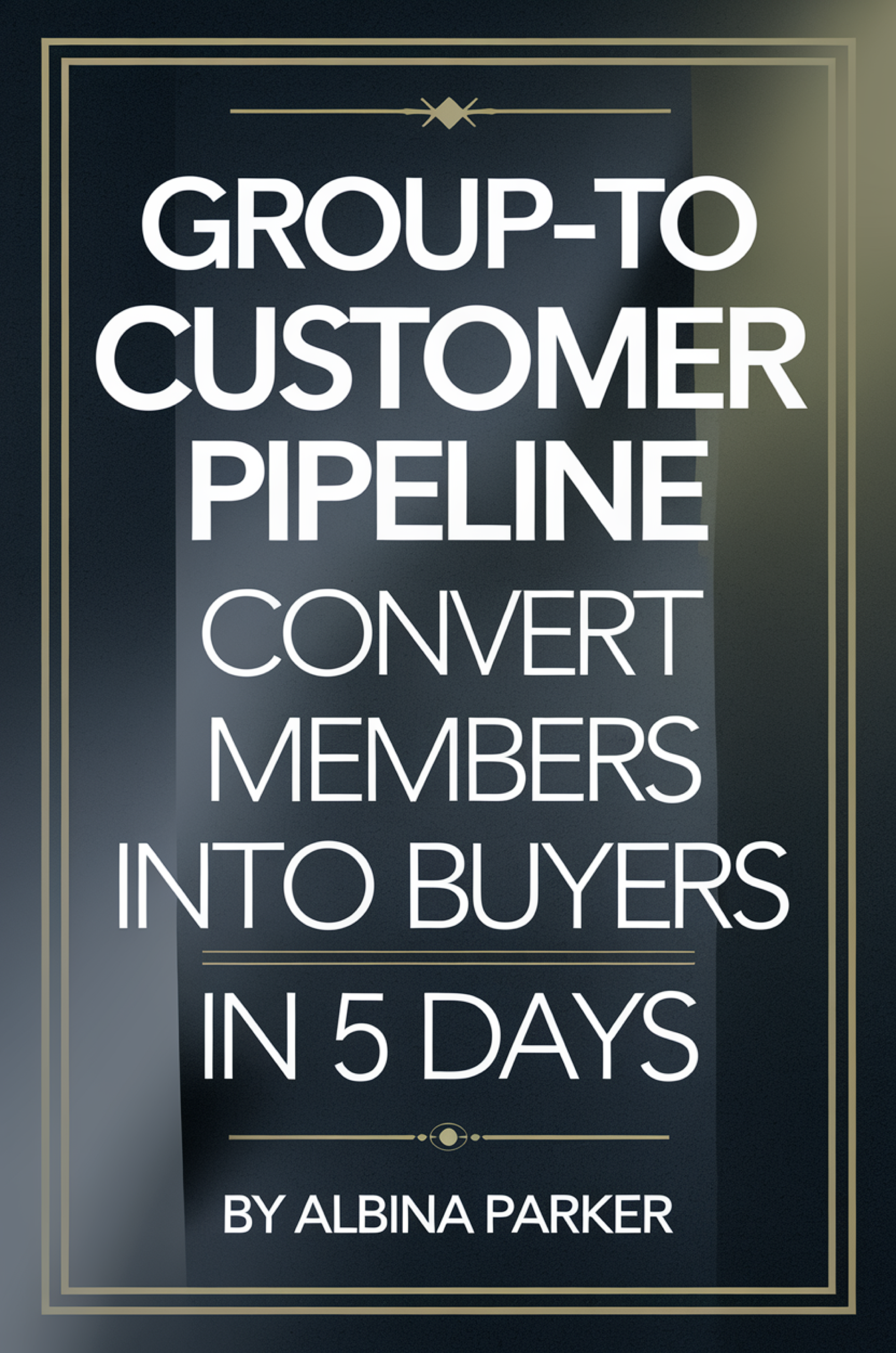 Group-to-Customer Pipeline: Convert Members into Buyers in 5 Days