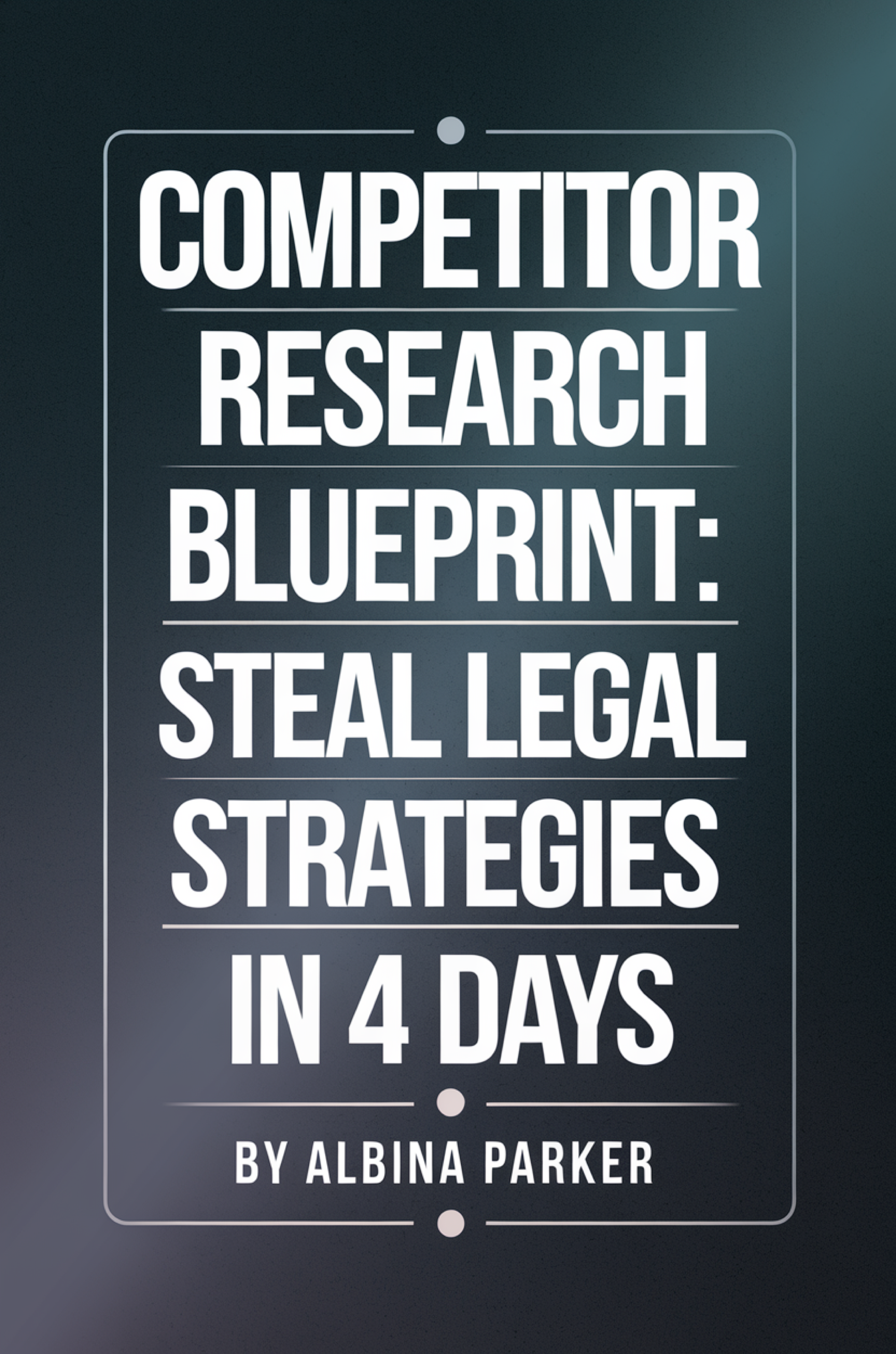 Competitor Research Blueprint: Steal Legal Strategies in 4 Days