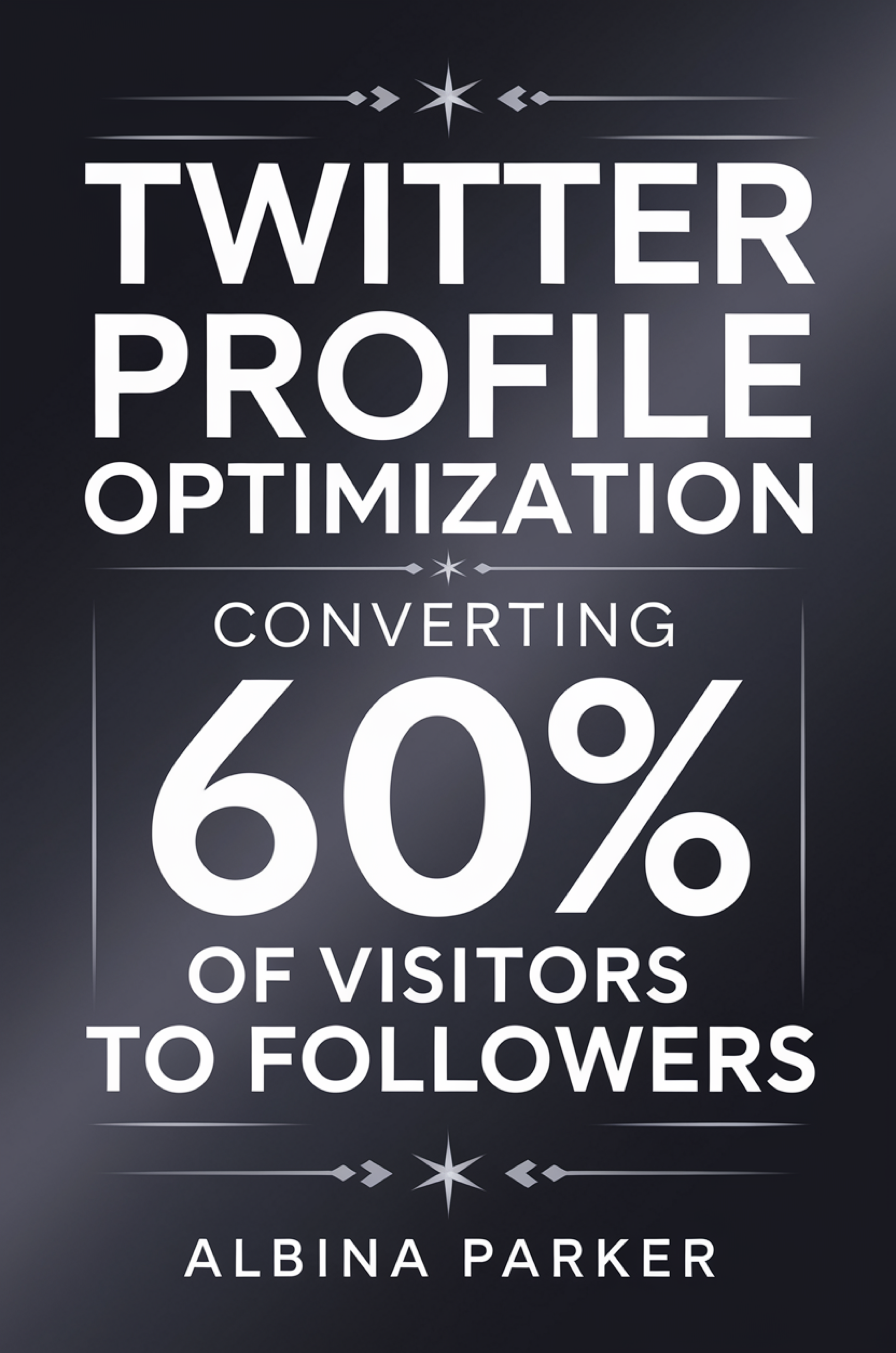 Twitter Profile Optimization: Converting 60% of Visitors to Followers