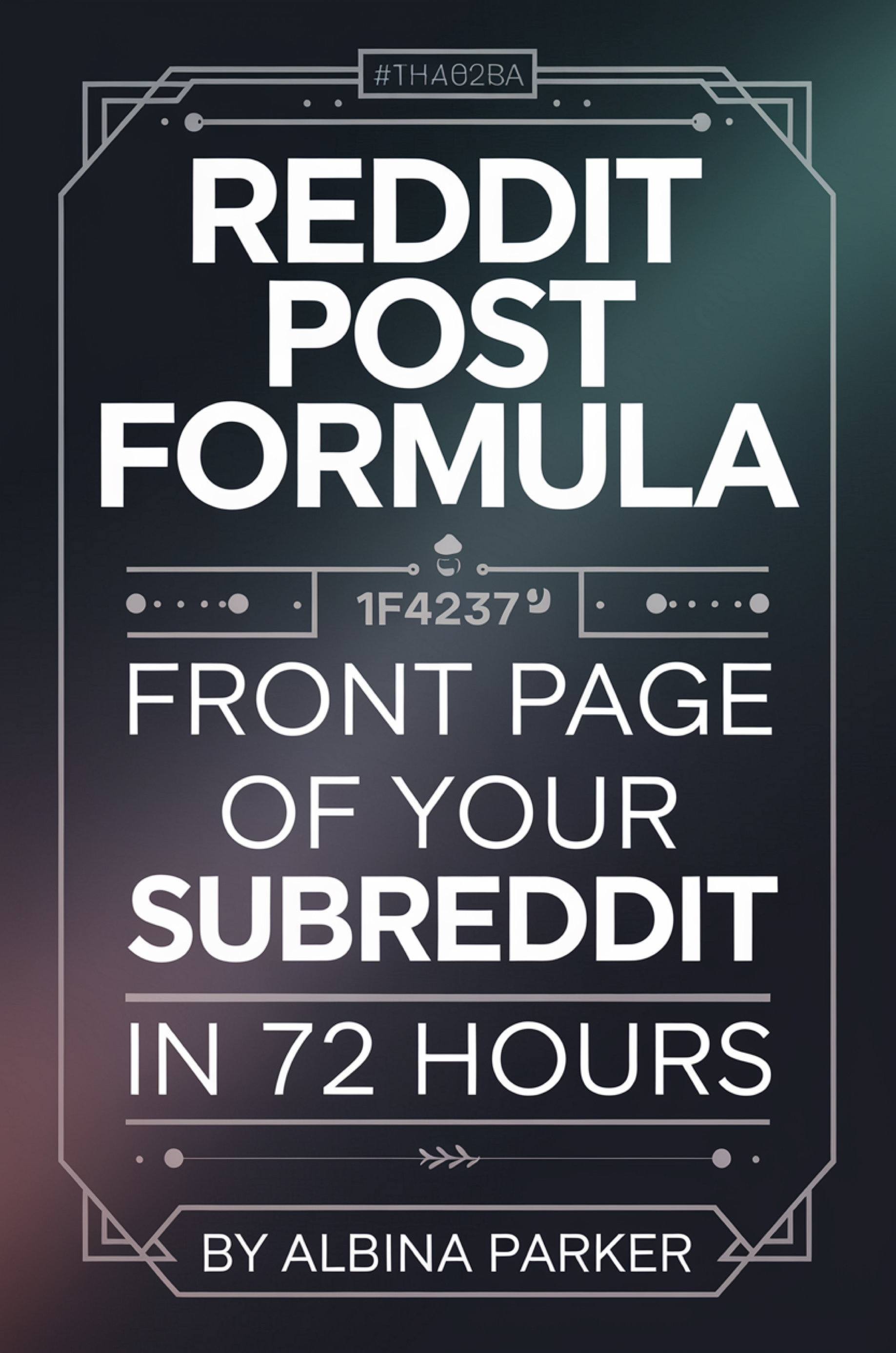 Reddit Post Formula: Front Page of Your Subreddit in 72 Hours