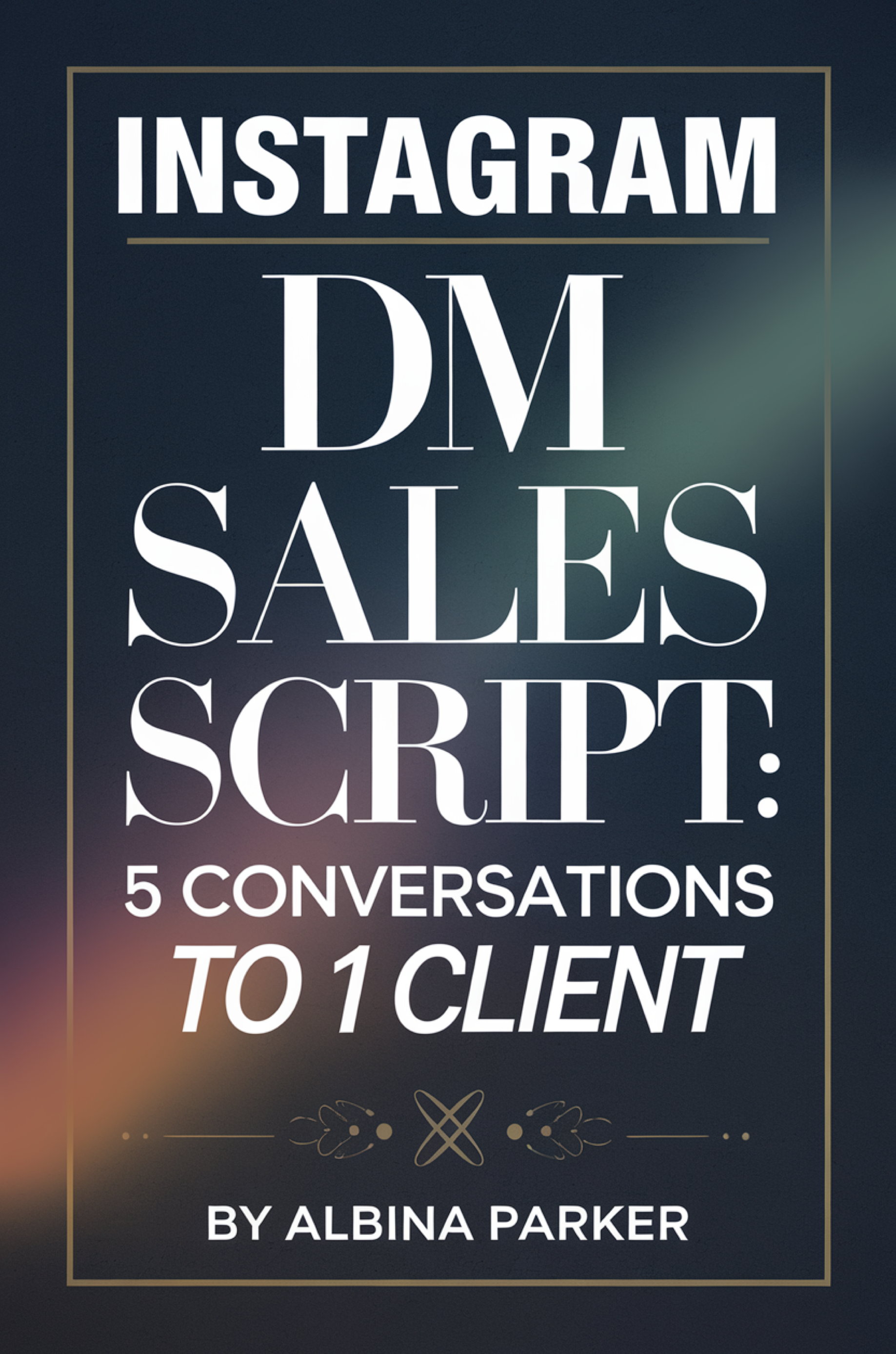 Instagram DM Sales Script: 5 Conversations to 1 Client