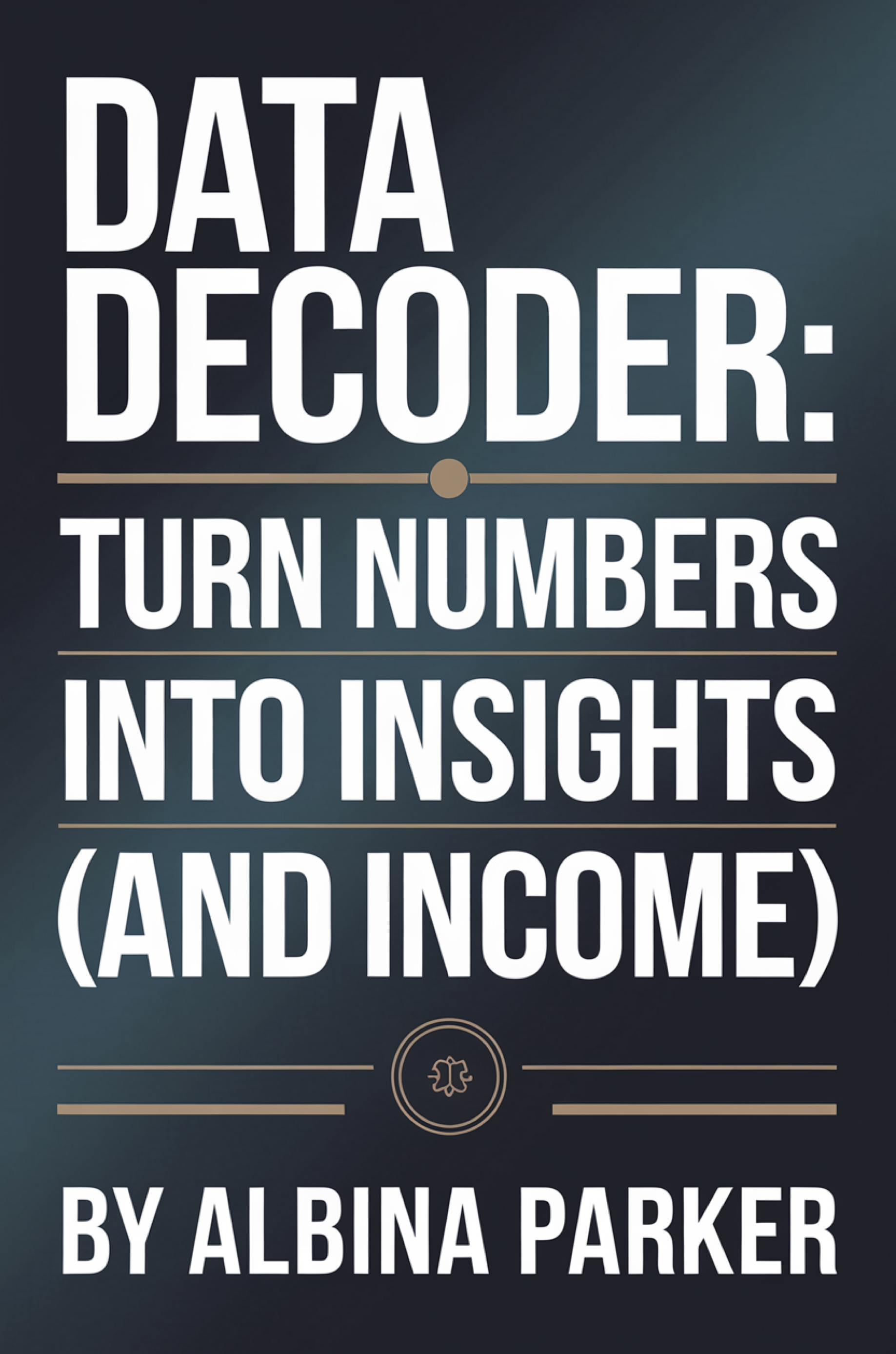 Data Decoder: Turn Numbers into Insights (and Income)