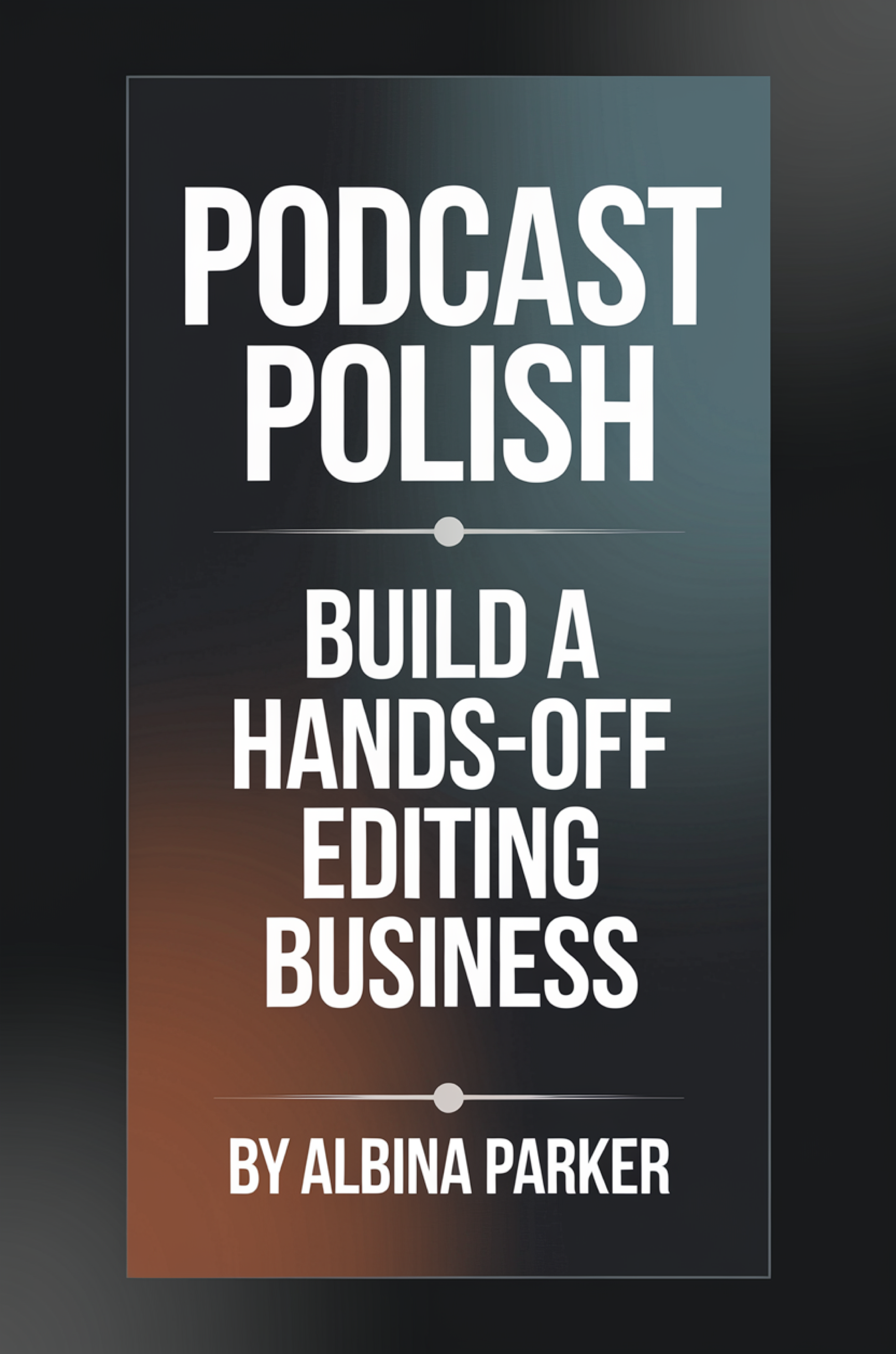 Podcast Polish: Build a Hands-Off Editing Business