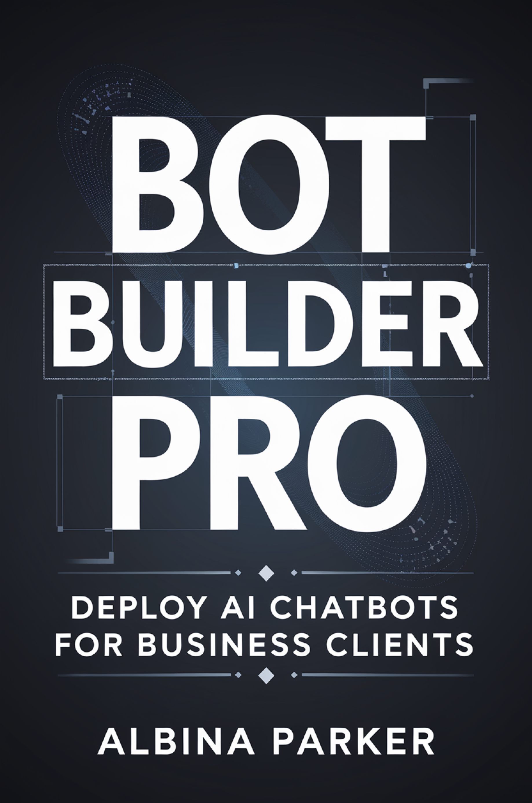 Bot Builder Pro: Deploy AI Chatbots for Business Clients