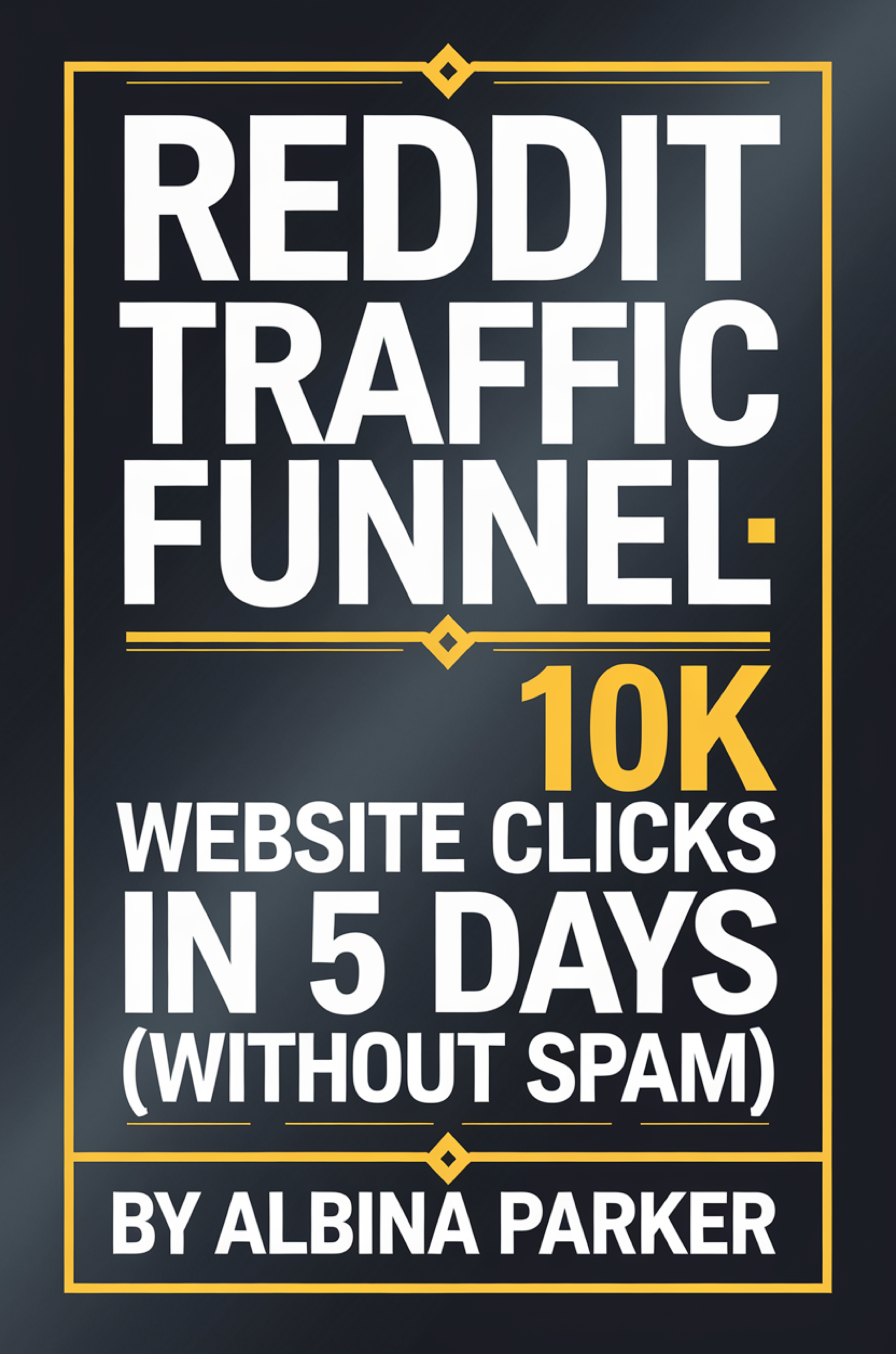 Reddit Traffic Funnel: 10K Website Clicks in 5 Days (Without Spam)
