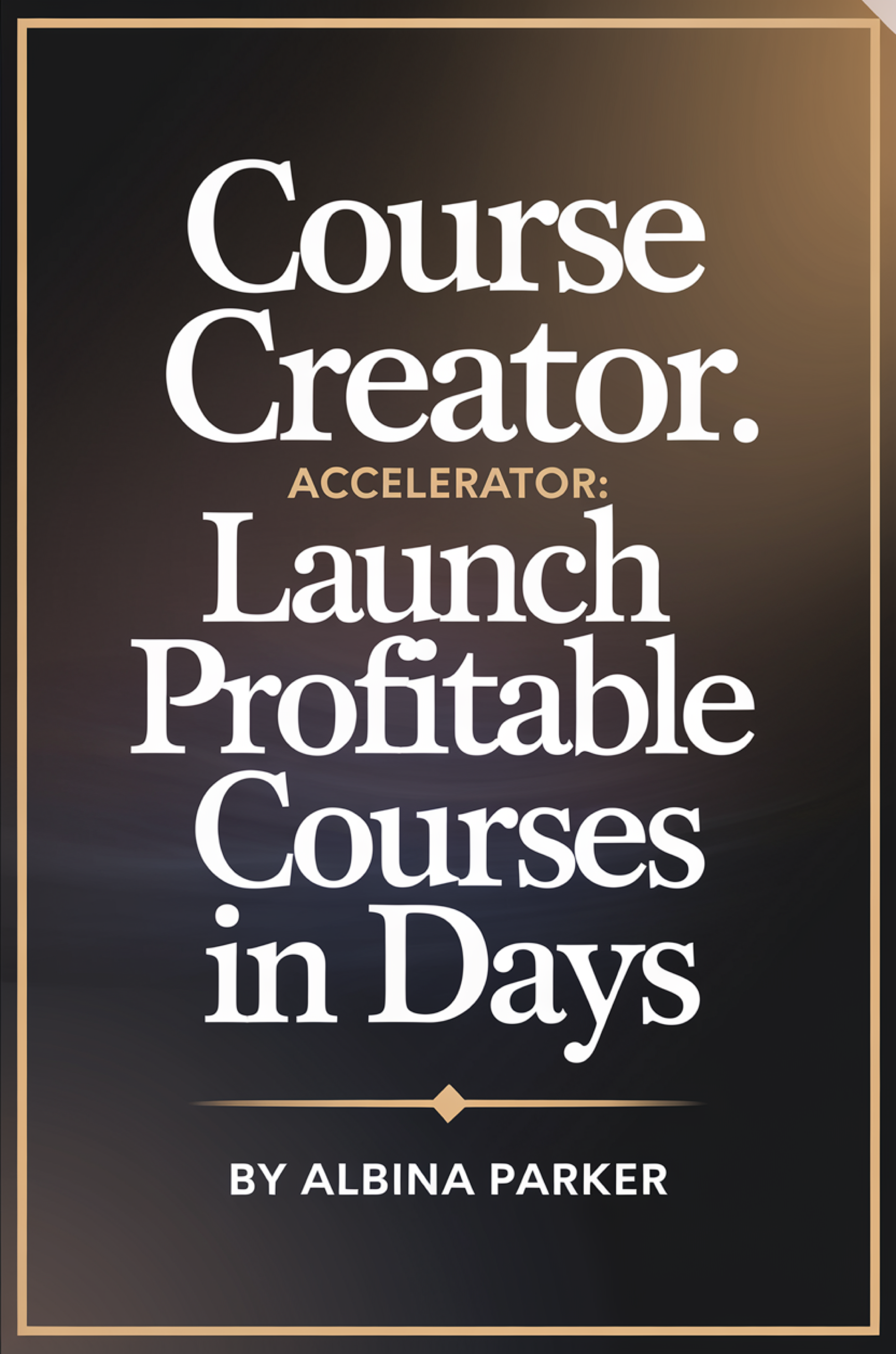 Course Creator Accelerator: Launch Profitable Courses in Days