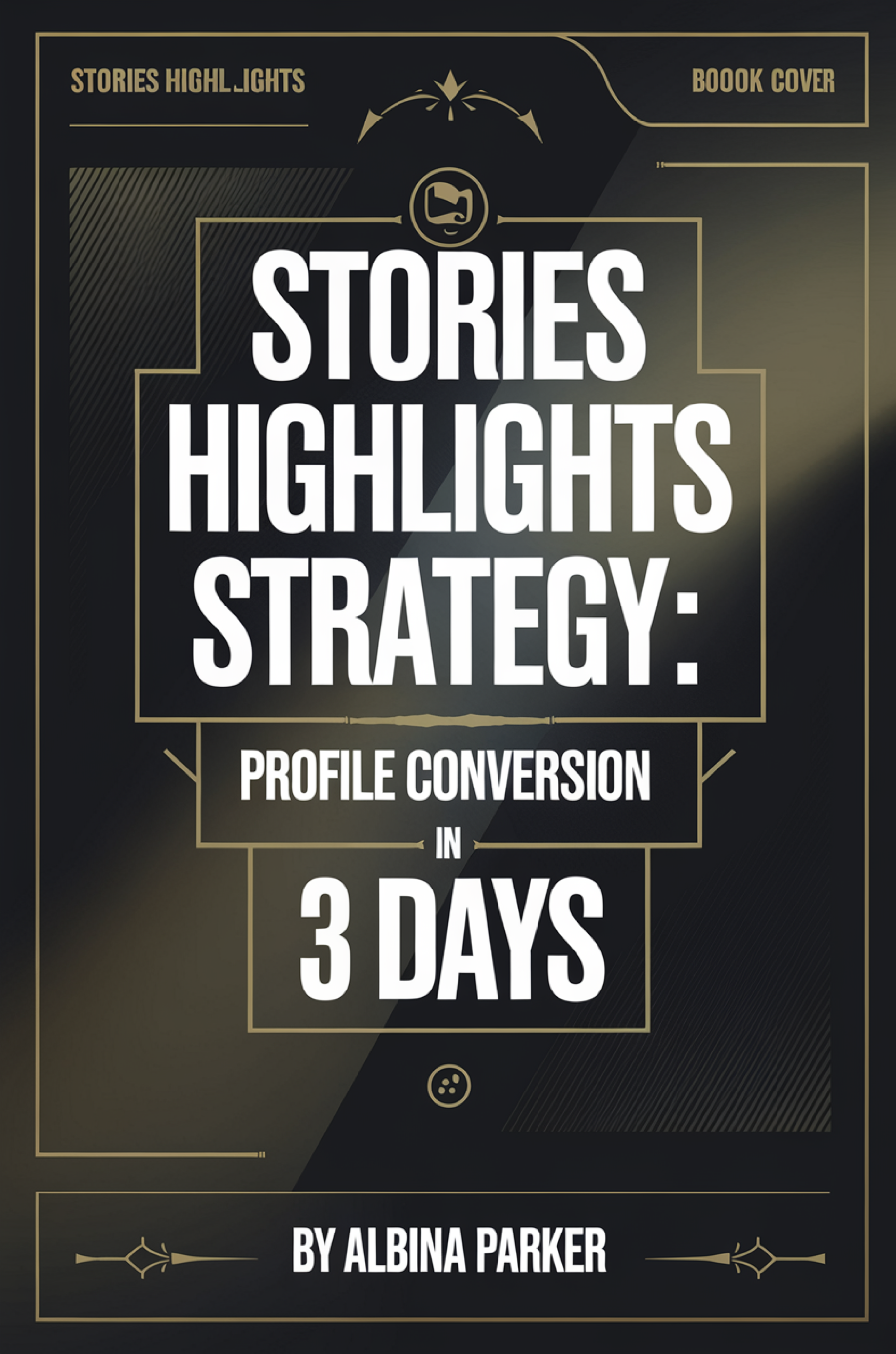 Stories Highlights Strategy: Profile Conversion in 3 Days