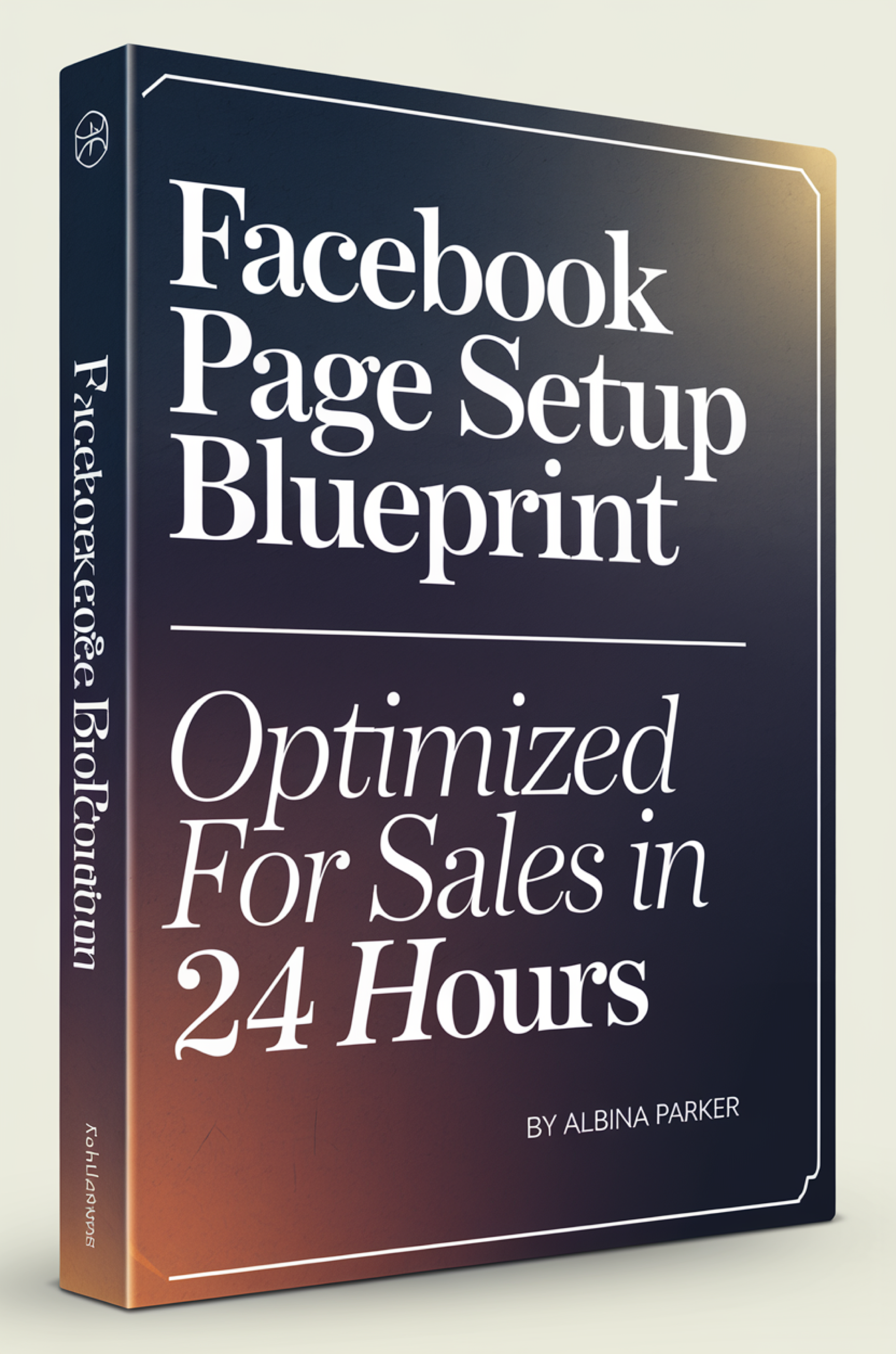 Facebook Page Setup Blueprint: Optimized for Sales in 24 Hours