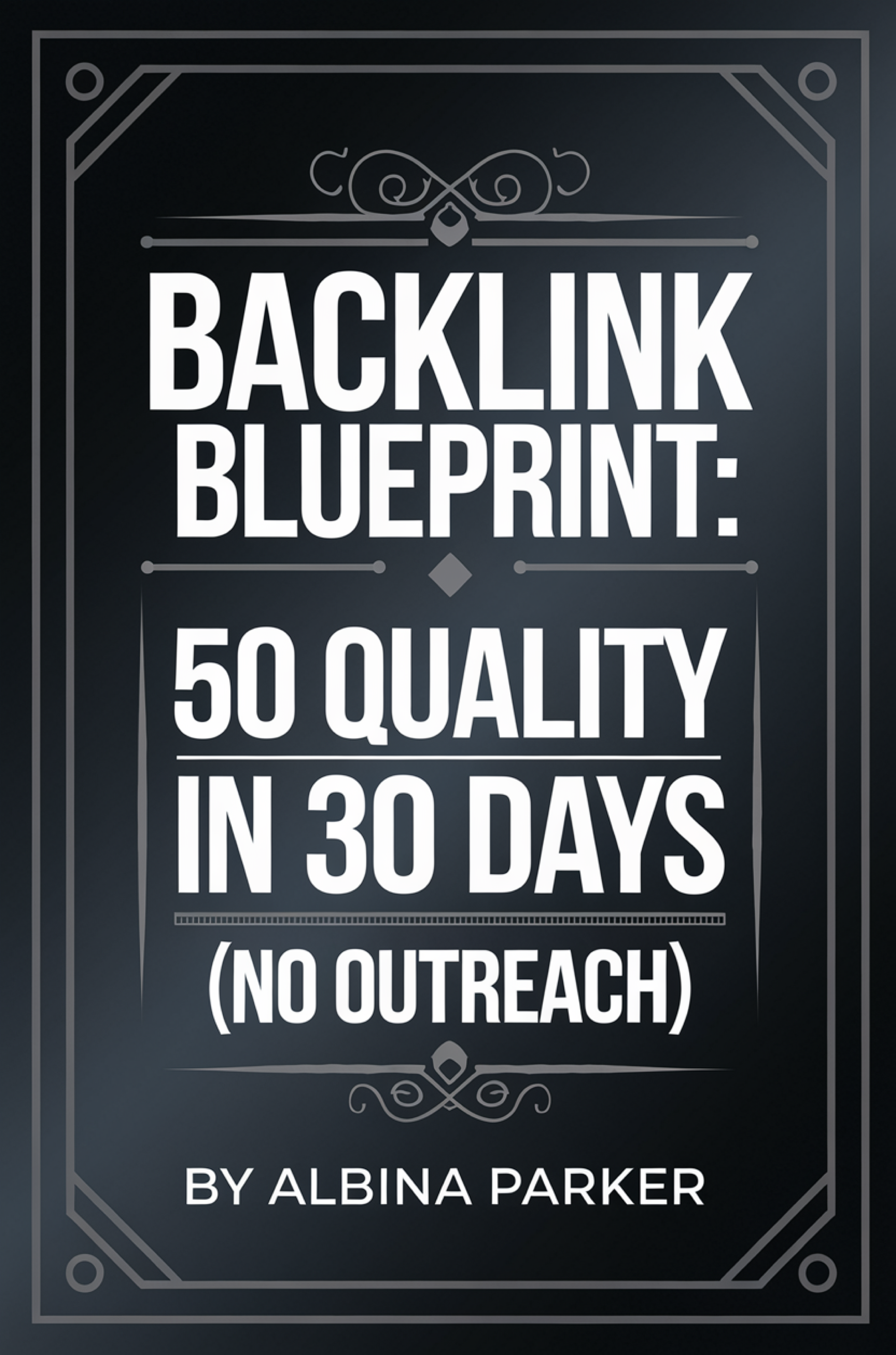 Backlink Blueprint: 50 Quality Links in 30 Days (No Outreach)