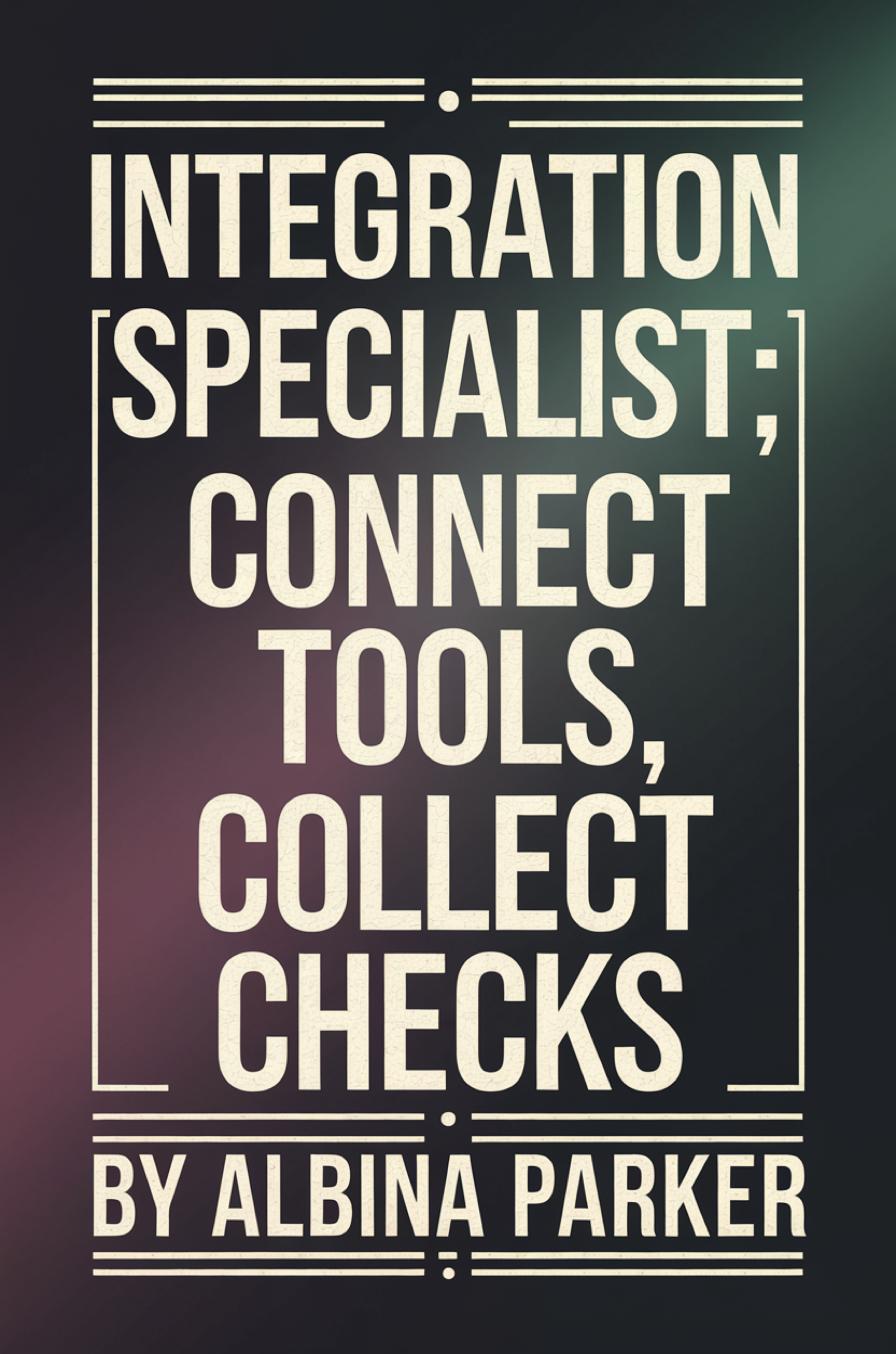 Integration Specialist: Connect Tools, Collect Checks