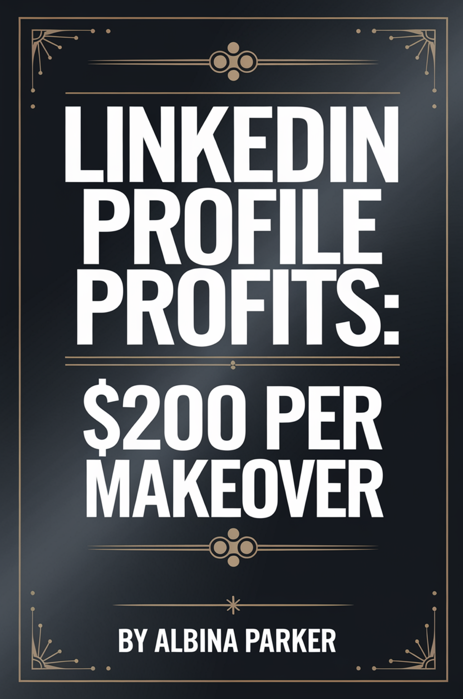 LinkedIn Profile Profits: $200 Per Makeover