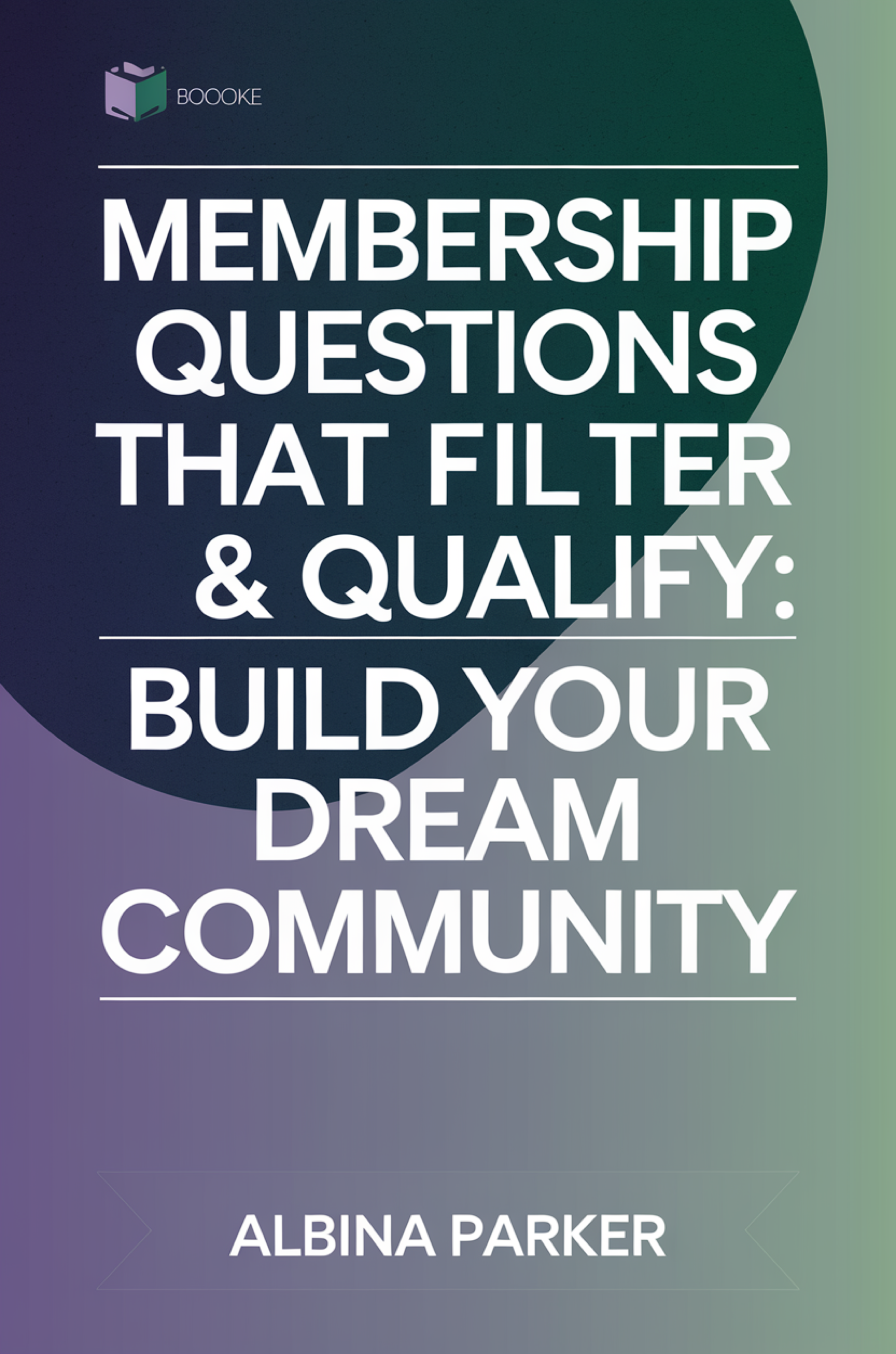 Membership Questions That Filter & Qualify: Build Your Dream Community