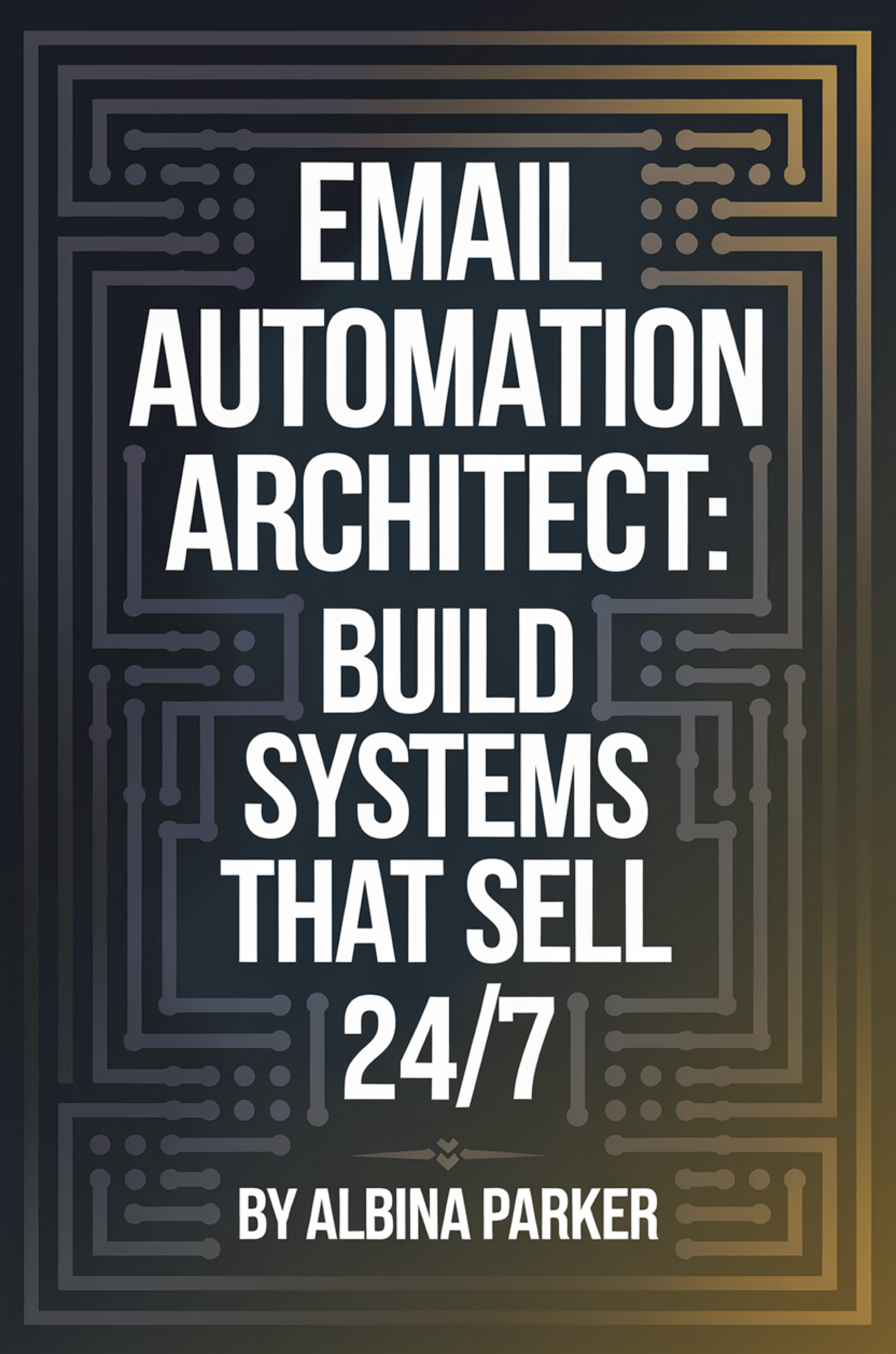 Email Automation Architect: Build Systems That Sell 24/7