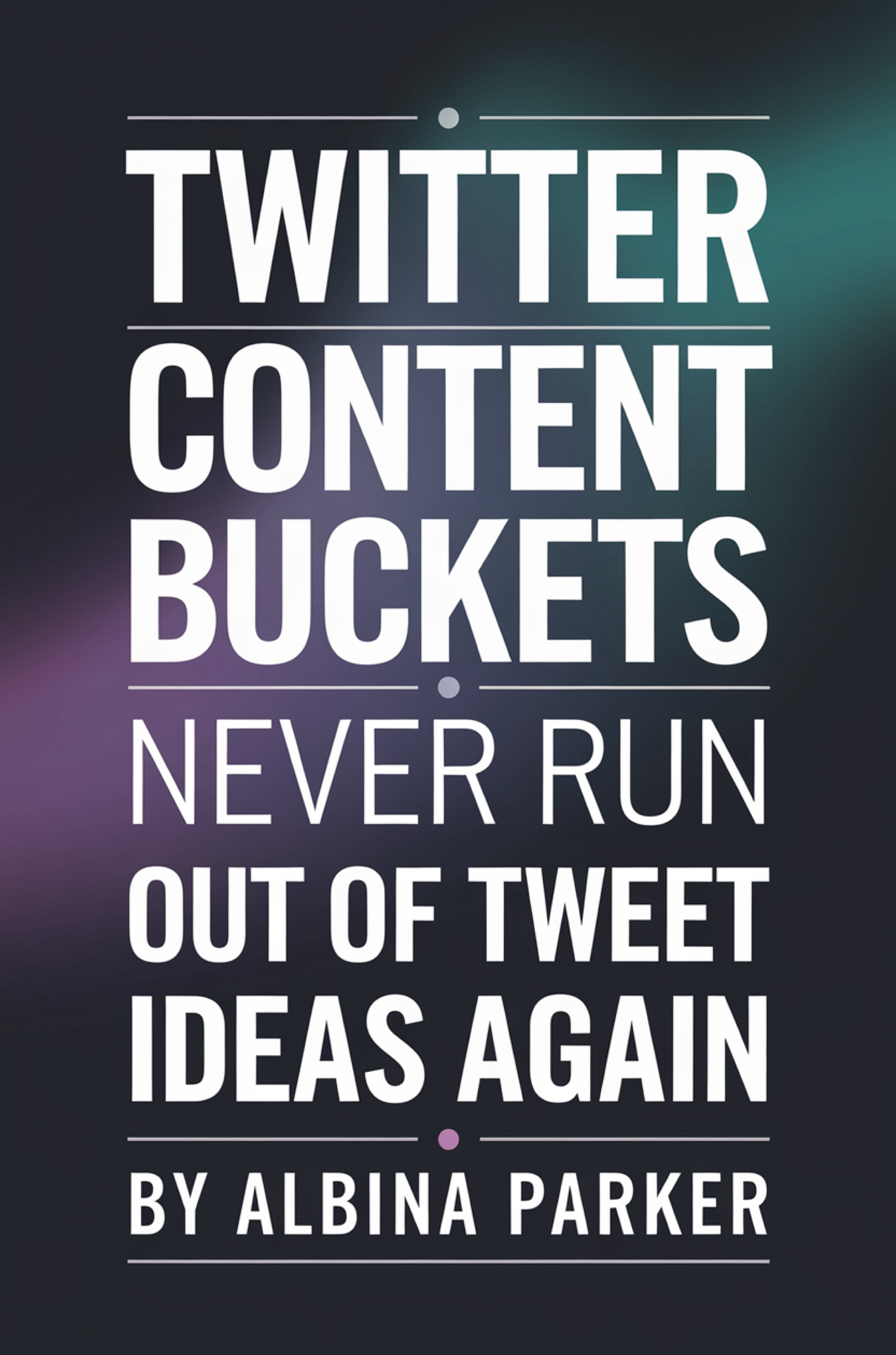 Twitter Content Buckets: Never Run Out of Tweet Ideas Again